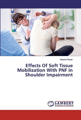 Effects Of Soft Tissue Mobilization With PNF in Shoulder Impairment by Pawar, Varsha