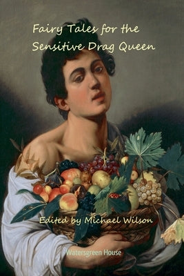 Fairy Tales for the Sensitive Drag Queen by Wilson, Michael
