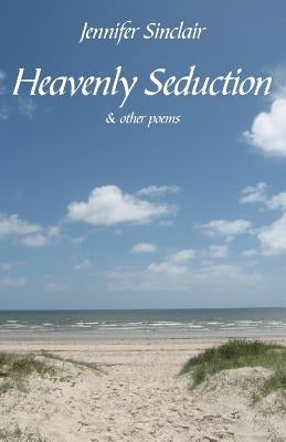 Heavenly Seduction: & other poems by Sinclair, Jennifer