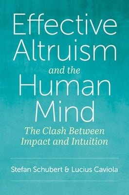 Effective Altruism and the Human Mind: The Clash Between Impact and Intuition by Schubert, Stefan