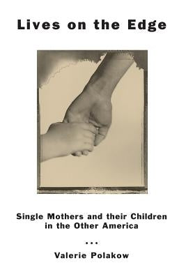 Lives on the Edge: Single Mothers and Their Children in the Other America by Polakow, Valerie