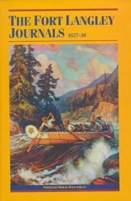 Fort Langley Journals, 1827-30 by MacLachlan, Morag