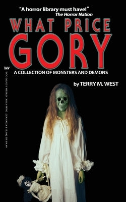 What Price Gory: A Collection of Monsters and Demons by West, Terry M.