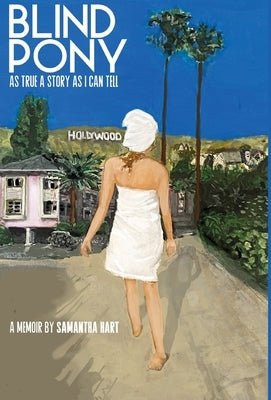 BLIND PONY As True A Story As I Can Tell by Hart, Samantha
