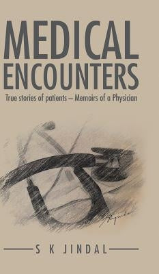 Medical Encounters: True stories of patients - Memoirs of a Physician by Jindal, Surinder