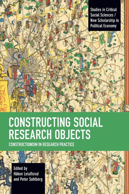 Constructing Social Research Objects: Constructionism in Research Practice by Leiulfsrud, Håkon