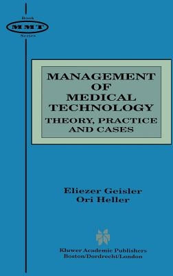 Management of Medical Technology: Theory, Practice and Cases by Geisler, Eliezer