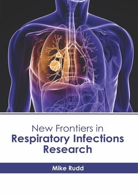 New Frontiers in Respiratory Infections Research by Rudd, Mike