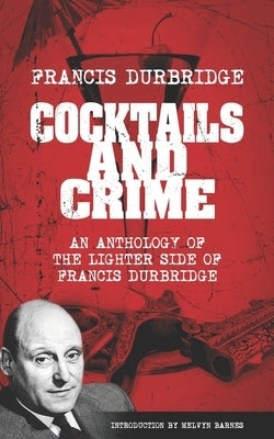 Cocktails and Crime (An Anthology of the Lighter Side of Francis Durbridge) by Barnes, Melvyn
