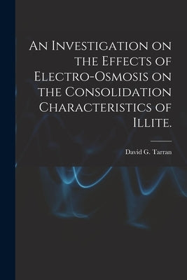 An Investigation on the Effects of Electro-osmosis on the Consolidation Characteristics of Illite. by Tarran, David G.