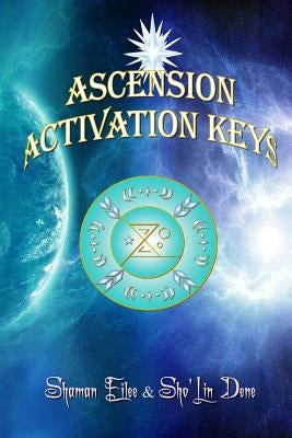 Ascension Activation Keys: Energy Frequence Assimilation by Dene, Sho'lin