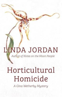 Horticultural Homicide: A Gina Wetherby Mystery by Jordan, Linda