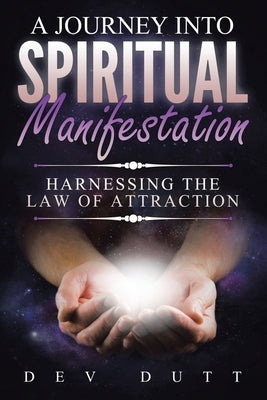 A Journey into Spiritual Manifestation by Dutt, Dev