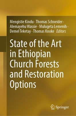 State of the Art in Ethiopian Church Forests and Restoration Options by Kindu, Mengistie