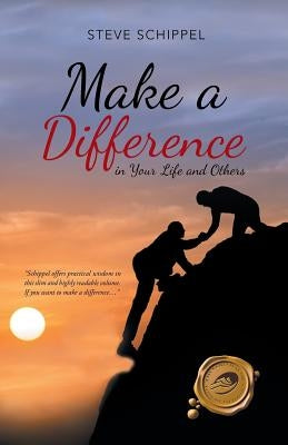 Make A Difference: in Your Life and Others by Schippel, Steve