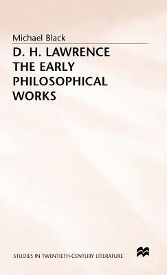 D.H. Lawrence: The Early Philosophical Works: A Commentary by Black, Michael