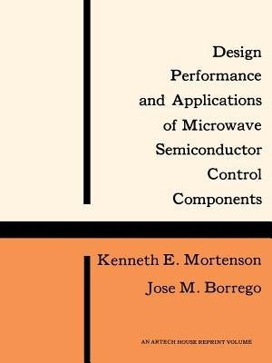 Design, Performance and Applications of Microwave Semiconductor Control Components by Mortenson, Kenneth E.