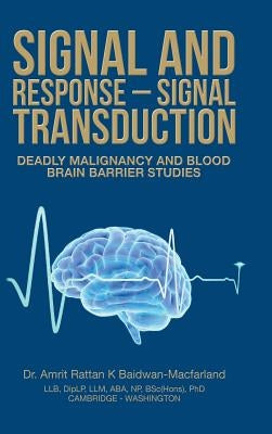 Signal and Response - Signal Transduction: Deadly Malignancy and Blood Brain Barrier Studies by Baidwan-Macfarland, Amrit Rattan K.