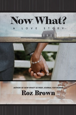 Now What? A Love Story by Brown, Roz