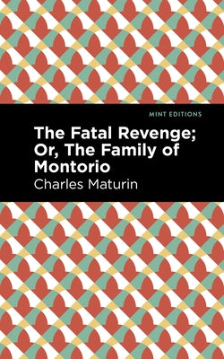 The Fatal Revenge; Or, the Family of Montorio by Maturin, Charles