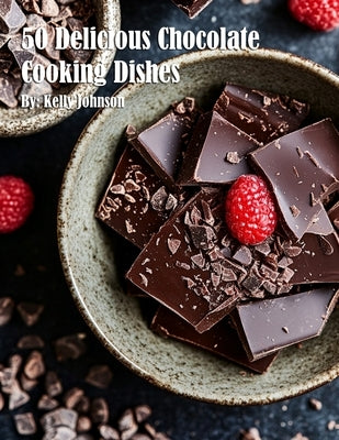 50 Delicious Chocolate Cooking Dishes by Johnson, Kelly