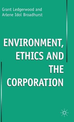 Enviroment, Ethics and the Corporation by Ledgerwood, G.