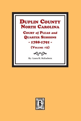 Duplin County, North Carolina Court of Pleas and Quarter Sessions, 1788-1791. Volume #2 by McEachern, Leora H.