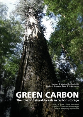 Green Carbon Part 1: The role of natural forests in carbon storage by Mackey, Brendan