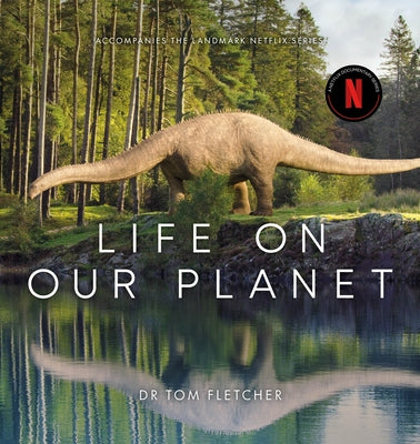 Life on Our Planet: A Stunning Re-Examination of Prehistoric Life on Earth by Fletcher, Tom