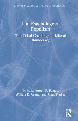 The Psychology of Populism: The Tribal Challenge to Liberal Democracy by Forgas, Joseph P.