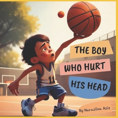 The Boy Who Hurt His Head by Aziz, Norazlina