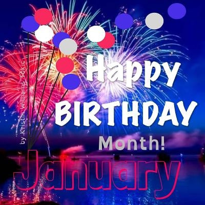 Happy Birthday Month- January: January by Tokic, Kristin Williams