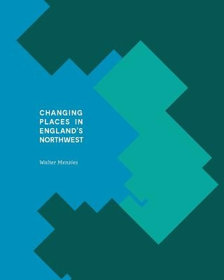 Changing Places In England's Northwest by Menzies, Walter