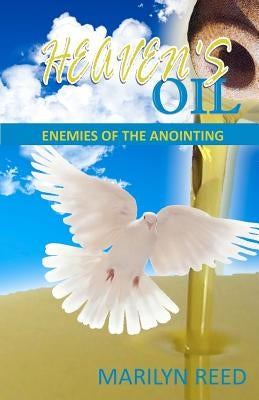 Heaven's Oil: Enemies of the Anointing by Reed, Marilyn
