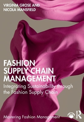 Fashion Supply Chain Management: Integrating Sustainability Through the Fashion Supply Chain by Grose, Virginia