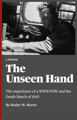 The Unseen Hand: The experience of a WWII POW and the Death March of 1945 by Atchison, Steven Todd