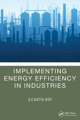Implementing Energy Efficiency in Industries by Roy, G. C. Datta