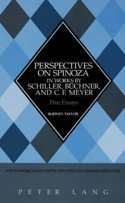 Perspectives on Spinoza in Works by Schiller, Buechner, and C.F. Meyer: Five Essays by Sammons, Jeffrey L.