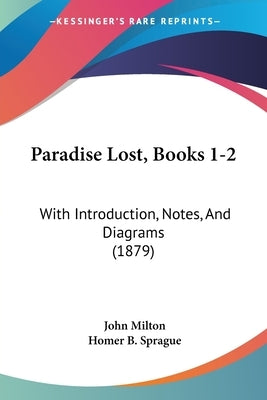 Paradise Lost, Books 1-2: With Introduction, Notes, And Diagrams (1879) by Milton, John