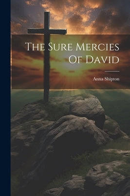The Sure Mercies Of David by Shipton, Anna