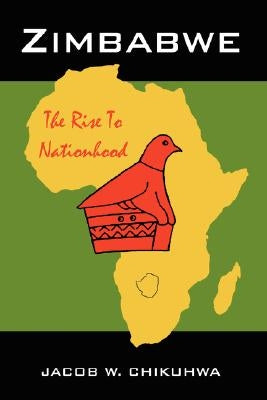 Zimbabwe: The Rise To Nationhood by Chikuhwa, Jacob W.