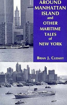 Around Manhattan Island and Other Tales of Maritime NY by Cudahy, Brian J.