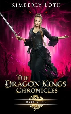 The Dragon Kings Chronicles: Book 15 by Loth, Kimberly