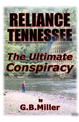 Reliance Tennessee: The Ultimate Conspiracy by Miller, Greg B.