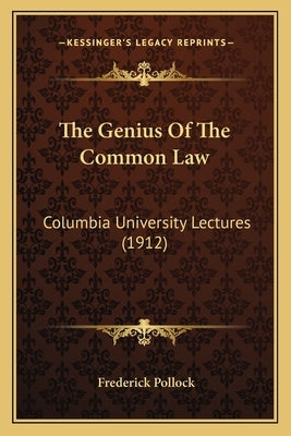 The Genius Of The Common Law: Columbia University Lectures (1912) by Pollock, Frederick