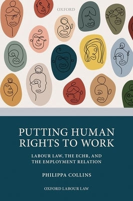 Putting Human Rights to Work: Labour Law, the Echr, and the Employment Relation by Collins, Philippa M.