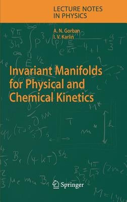 Invariant Manifolds for Physical and Chemical Kinetics by Gorban, Alexander N.