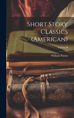 Short Story Classics (American); Volume II by Patten, William