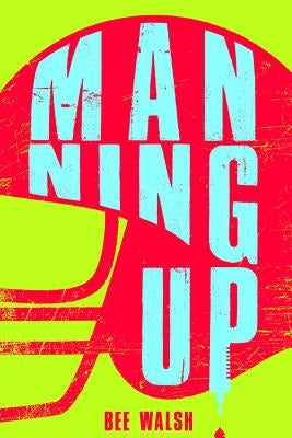 Manning Up by Walsh, Bee