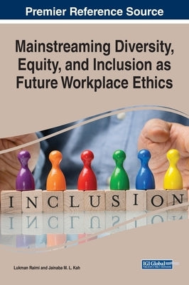 Mainstreaming Diversity, Equity, and Inclusion as Future Workplace Ethics by Raimi, Lukman